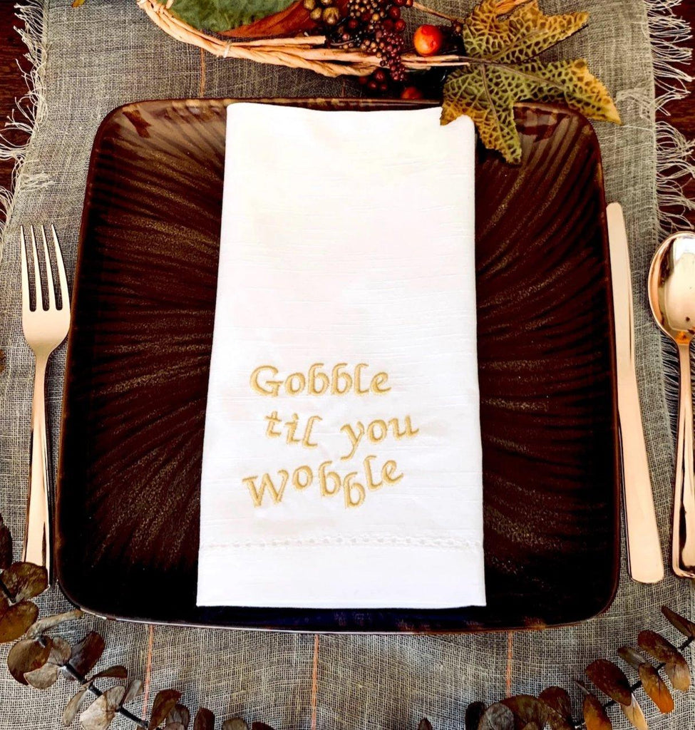 Gobble Til You Wobble Thanksgiving Embroidered Cloth Dinner Napkins - Set of 4 napkins - White Tulip Embroidery